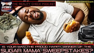 IS YOUR MAN THE PROUD HAPPY WINNER OF THE SUGAR MAMA SWEEPSTAKES? - THE REALITY CHECK PODCAST # 18