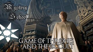 Game of Thrones & The Occult - Mystery School 112