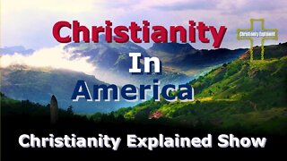 Christianity In America - Christianity Explained Show