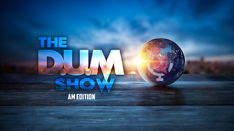 🚨 LIVE: The DUM Show AM Edition