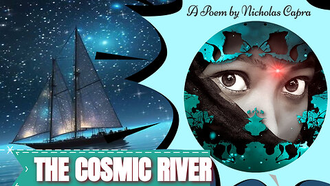Cosmic River: A Journey Through Time And Space Poem And Short Film by Nicholas Capra