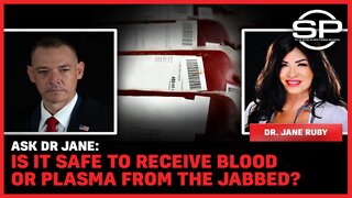 Ask Dr. Jane: Is it Safe to Receive Blood or Plasma from the jabbed?