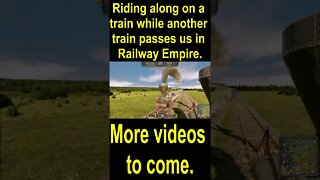 Riding along on a train while another train passes us in Railway Empire