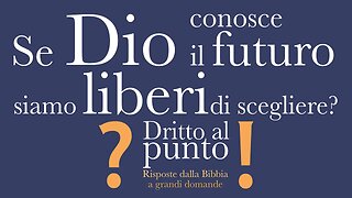 Se Dio conosce il futuro, siamo liberi di scegliere? - Dritto al punto