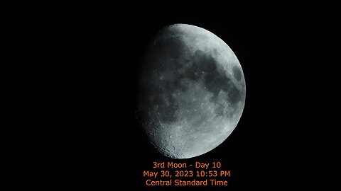 Moon Phase - May 30, 2023 10:53 PM CST (3rd Moon Day 10)