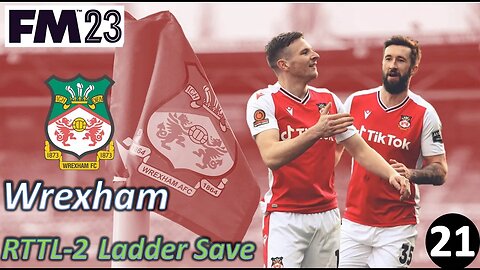 Finally, Some Good Competition l FM23 - RTTL Wrexham Ladder Save - Episode 21