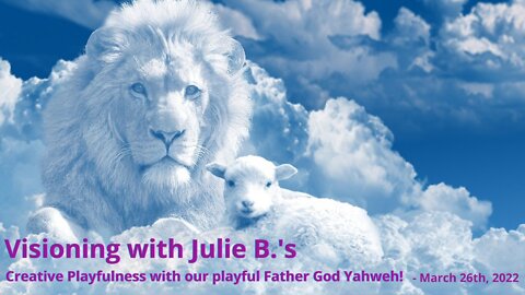 Visioning with Julie B. - Creative Playfulness with our playful Father God