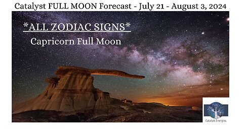 Catalyst CAPRICORN FULL MOON Forecast for July 21 - August 3, 2023 - *ALL ZODIAC SIGNS*
