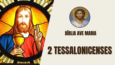 2 Tessalonicenses - A Segunda Vinda de Cristo e a Esperança - Bíblia Ave Maria
