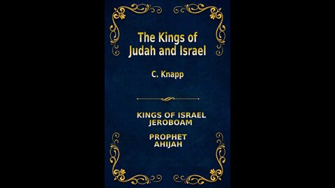 The Kings of Judah and Israel, by C. Knapp. The start of the kings of Israel, Jeroboam, Ahijah