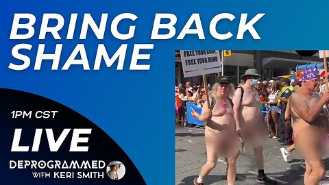 Bring Back Shame - LIVE Deprogrammed with Keri Smith