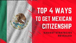 Top 4 Ways to get Mexican Citizenship