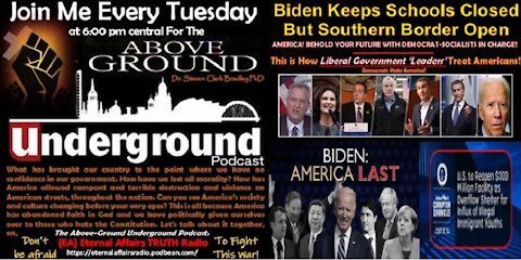 The Above-Ground Under-Ground Podcast – Episode 16 – Biden Closes Schools and Opens the Border