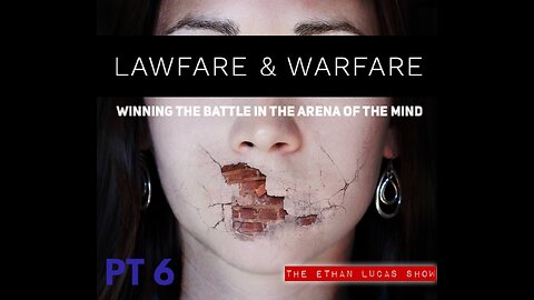 LAWFARE & WARFARE: Winning the Battle in the Arena of the Mind (Pt 6)