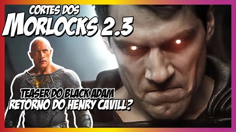 Covil dos Morlocks - Teaser de Black Adam Henry Cavill está de volta?