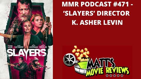 #471 - 'Slayers' Director K. Asher Levin | Matt's Movie Reviews Podcast