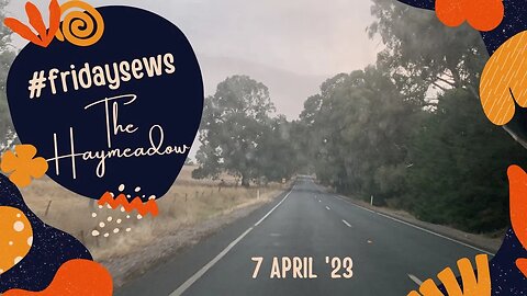 #FRIDAYSEWS – Come for a drive, fabric, patterns & Easter! | 7 April ‘23 | Aussie Sewing Vlog No. 28