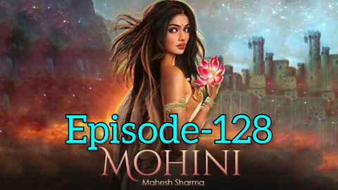 Mohini Episode 128 | Mohini 128 | Mohini 128 Full Episode #Mohini