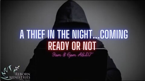 A thief in the night...coming ready or not.