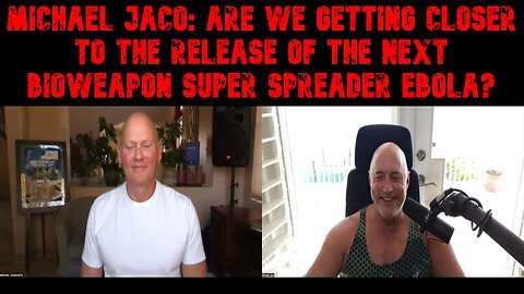 Michael Jaco: Are we getting closer to the release of the next bioweapon super spreader Ebola?