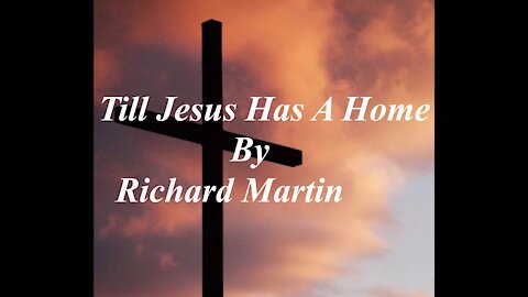 Till Jesus Has A Home