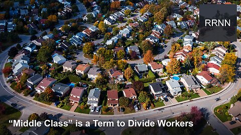 How the "Middle Class" is a Term to Divide Workers