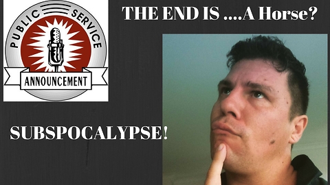 ((((THE SUBPOCALYPSE)))-The End is....