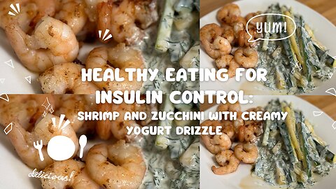 Healthy Eating for Insulin Control: Shrimp and Zucchini with Creamy Yogurt Drizzle