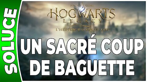 Hogwarts Legacy : l'Héritage de Poudlard - UN SACRÉ COUP DE BAGUETTE - Quête 32 - [FR PS5]