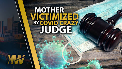 MOTHER VICTIMIZED BY COVID CRAZY JUDGE