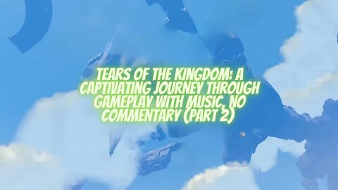 🎮 Tears of the Kingdom: A Captivating Journey Through Gameplay with Music, No Commentary (Part 2) 🎶