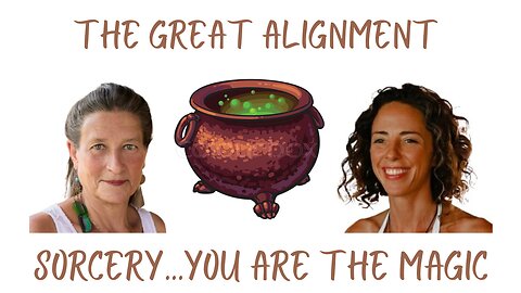 The Great Alignment: Episode #26 SORCERY…YOU ARE THE MAGIC