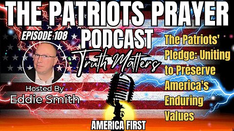 Episode 108: The Patriots' Pledge: Uniting to Preserve America's Enduring Values