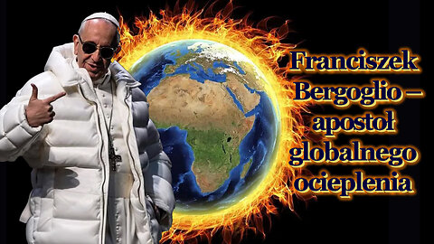 BKP: Franciszek Bergoglio – apostoł globalnego ocieplenia