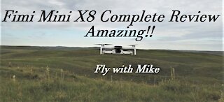 Fimi Mini X8 Complete Review, Amazing, Fly with Mike