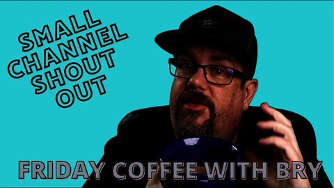 Youtube Creator Support shout outs - Friday Coffee with Bry