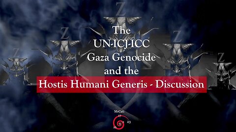 The UN-ICJ-ICC Gaza Genocide and the Hostis Humani Generis Discussion