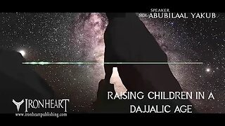 Raising Children in a Dajjalic Age | Sidi AbuBilaal Yakub