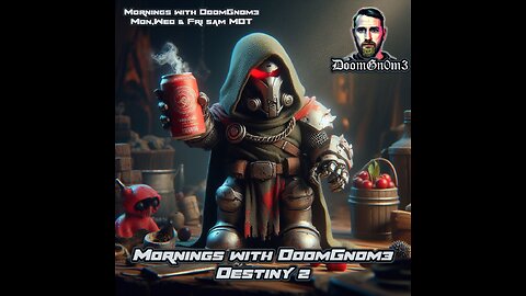 Mornings with DoomGnome: A Date with DESTINY 2 Ep. 12 -CANS OF WHOOPASS FOR ALL!!!-