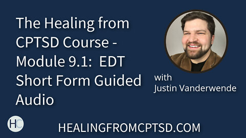 The Healing from CPTSD Course - Module 9.1: EDT Short Form Guided Audio