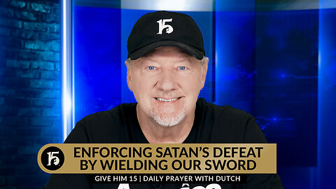 Enforcing Satan's Defeat by Wielding Our Swords| GH15: Daily Prayer with Dutch | February 28, 2024