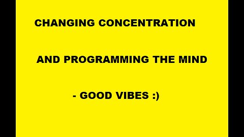 CHANGING CONCENTRATION & PROGRAMMING THE MIND - GOOD VIBES - Silent Version :))