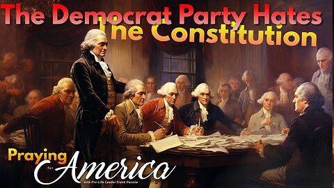Praying for America | The Democrat Party Hates The Constitution - 10/26/23