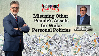 Misusing Other People's Assets for Woke Personal Policies | Guest: Scott Shepard | Ep 274