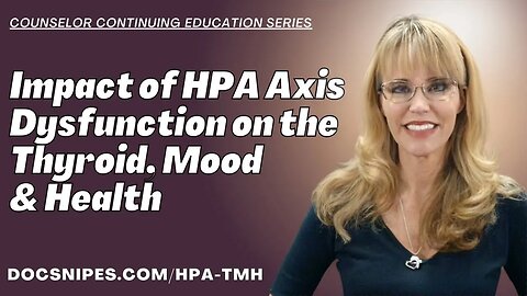 Impact of HPA Axis Dysfunction on the Thyroid, Mood and Health Counselor Continuing Education
