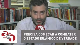 Andreazza: O Estado Islâmico precisa ser combatido de verdade