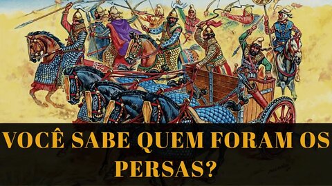 VOCÊ SABE QUEM FORAM OS PERSAS?