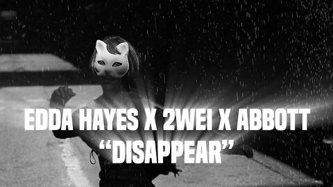2WEI, Edda Hayes, Abbott - Disappear but is slowed and reverb