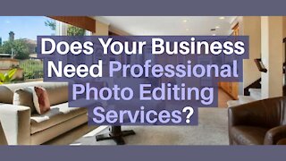 Does Your Business Need A Professional Photo Editing Services?