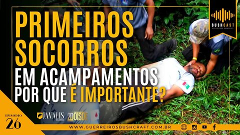BUSHCAST #26 - PRIMEIROS SOCORROS EM ACAMPAMENTOS - POR QUE É IMPORTANTE?